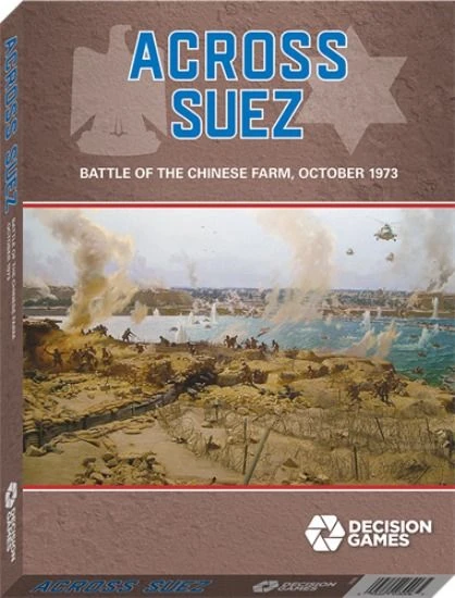 Decision Games (I) Across Suez: The Battle Of The Chinese Farm October 15, 1973 1 Decision Games (I) Across Suez: The Battle Of The Chinese Farm October 15, 1973